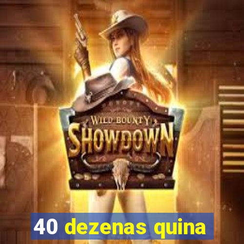 40 dezenas quina